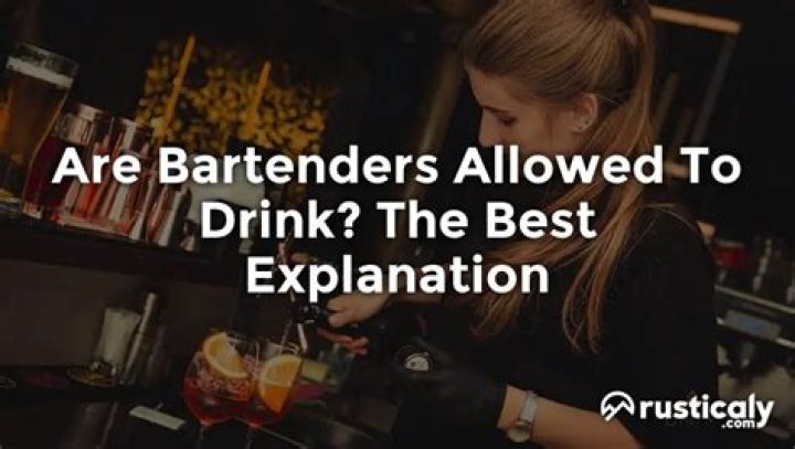 Are bartenders allowed to drink?