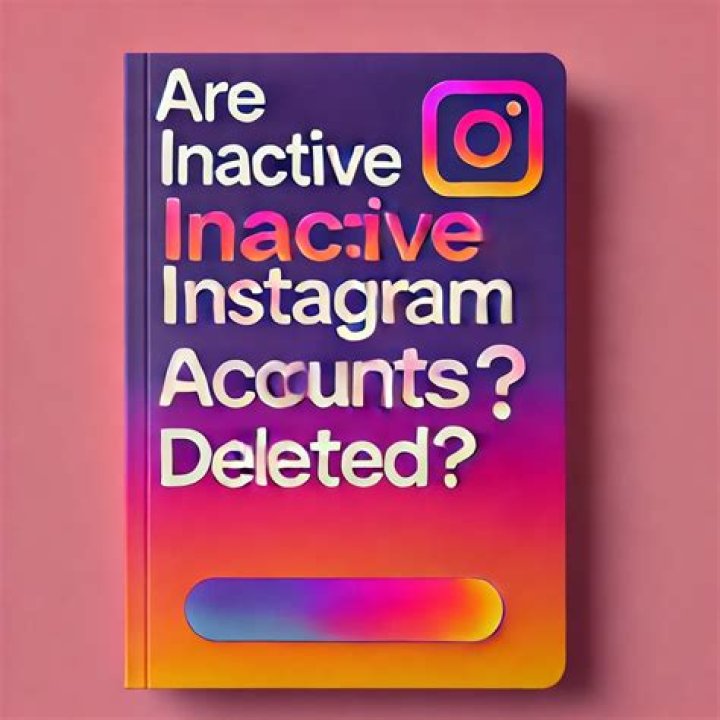 Are inactive instagram accounts deleted?