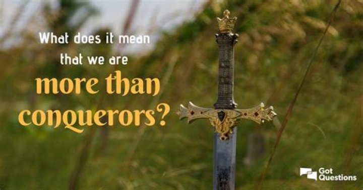 Are more than conquerors?