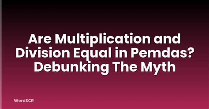 Are multiplication and division equal in pemdas?