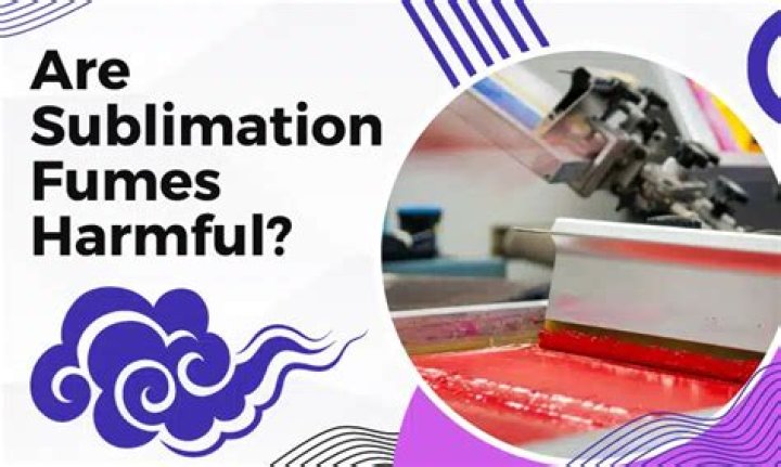 Are sublimation fumes harmful?