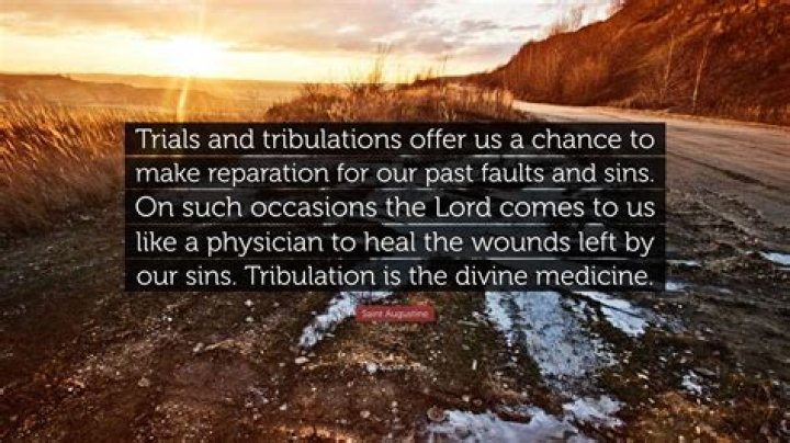 Are trials and tribulations?