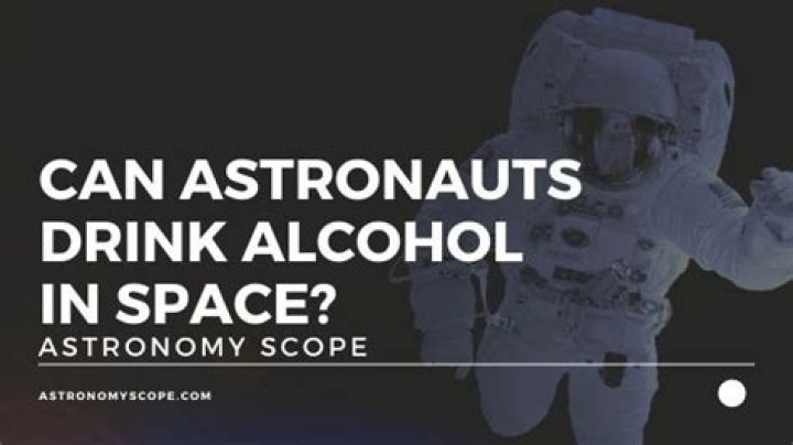 Can astronauts drink alcohol in space?