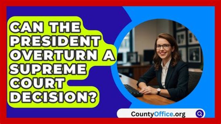 Can the president overturn a supreme court decision?