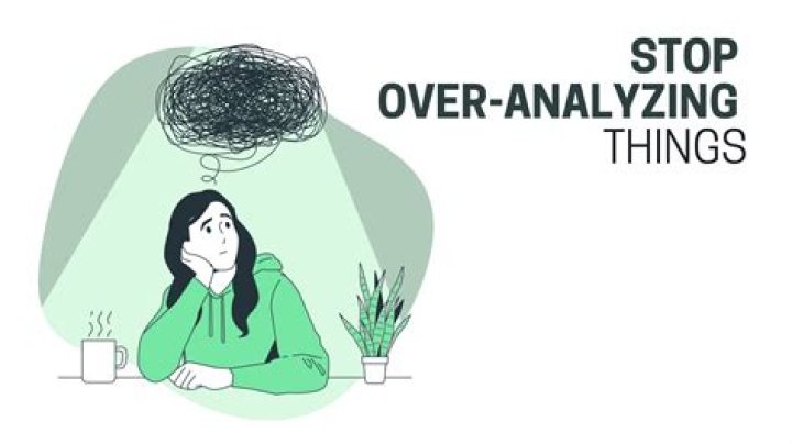 Can you over analyzing things?