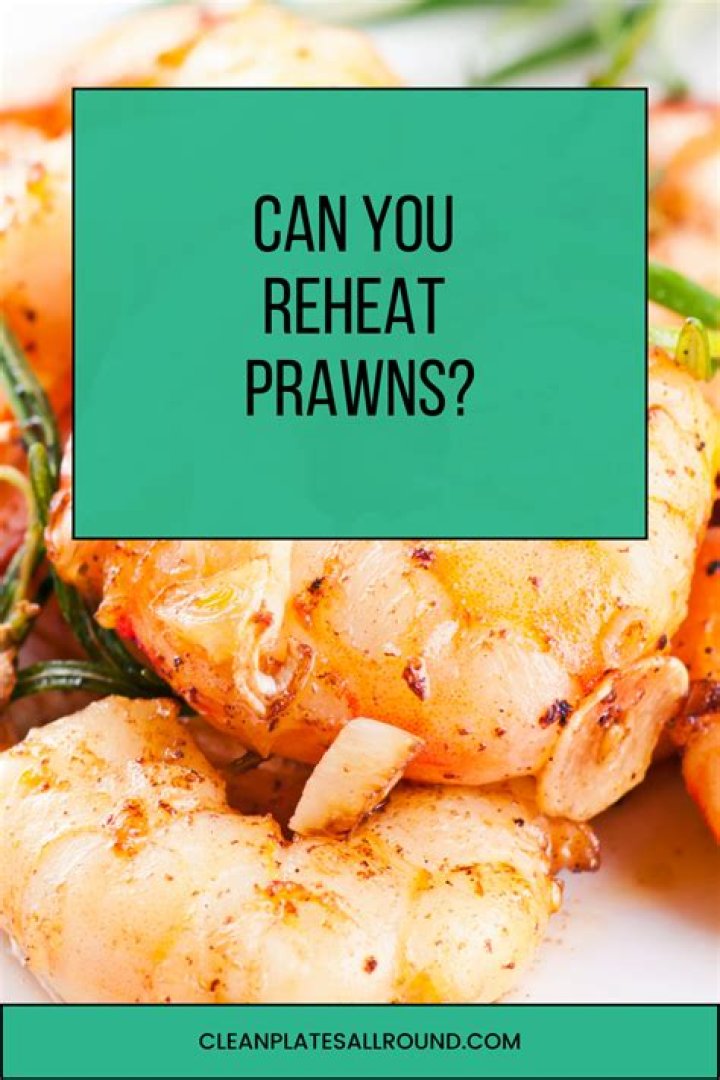 Can you reheat prawns?