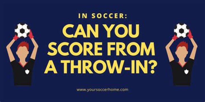 Can you score a goal from a throw in?