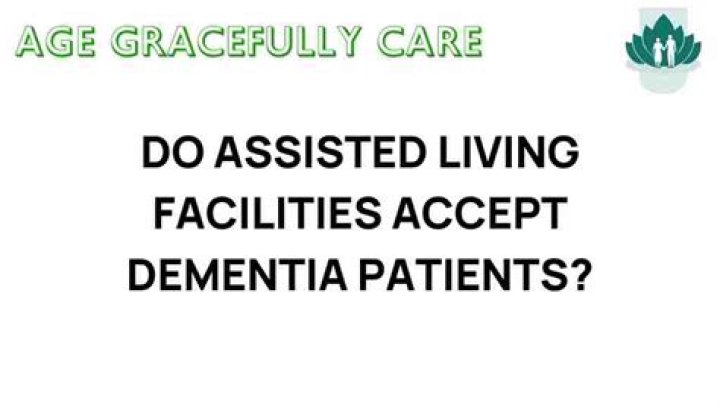 Do assisted living facilities accept dementia patients?