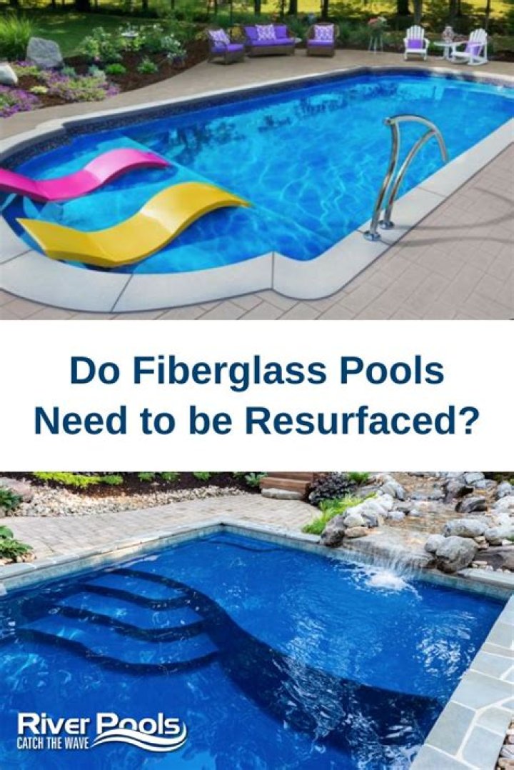 Do fiberglass pools need to be resurfaced?