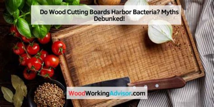 Do wood cutting boards harbor bacteria?