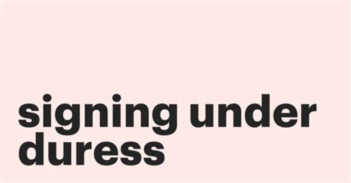Do you sign under duress?