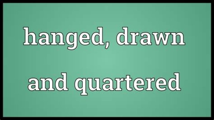 Does drawn and quartered?