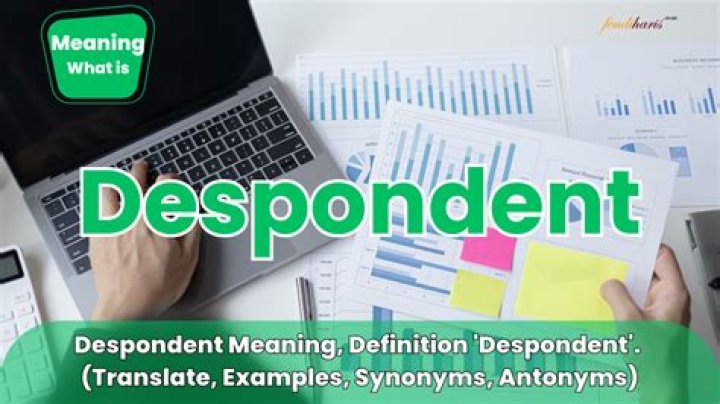 For the word despondent?