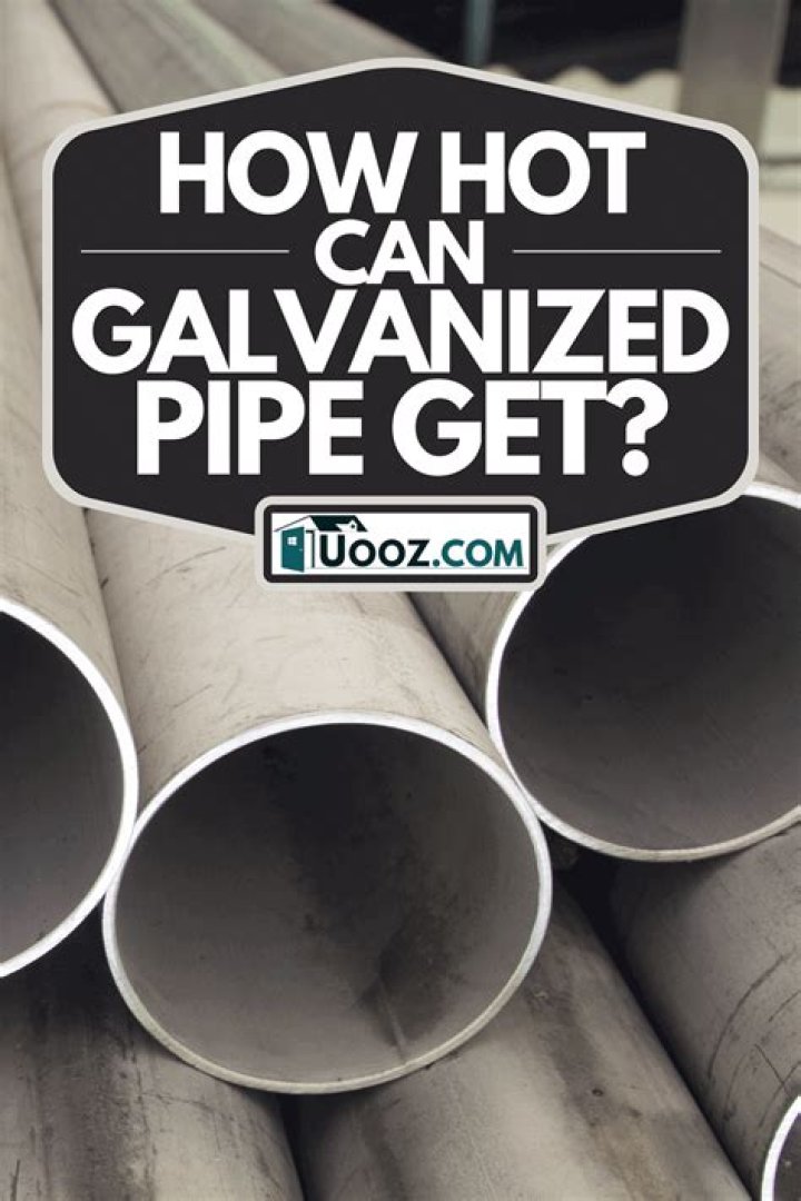 How hot can galvanized pipe get?