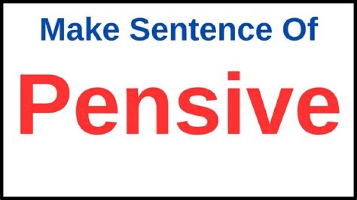 In a sentence pensive?