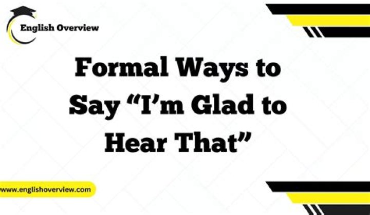 In glad to hear it?