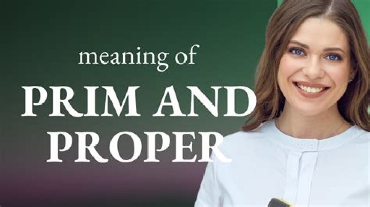 In prim and proper meaning?