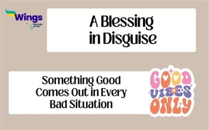Is a blessing in disguise?