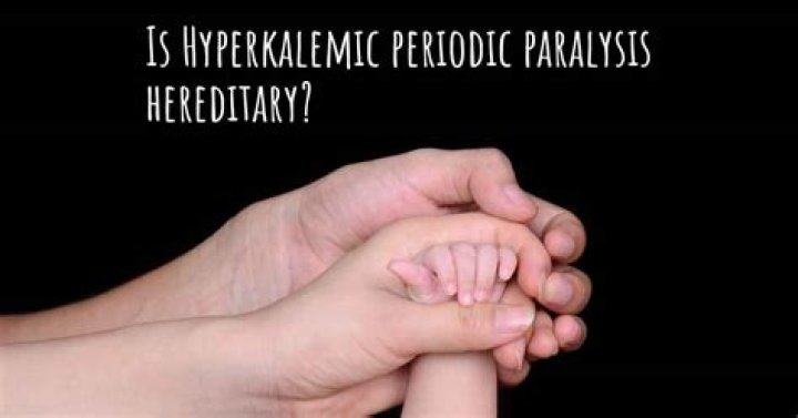 Is hyperkalemic periodic paralysis hereditary?