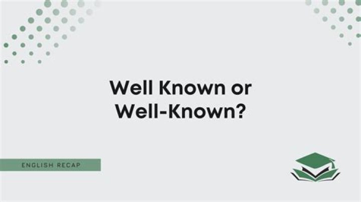 Is it well-known or well known?