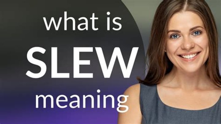 Is the definition of slew?