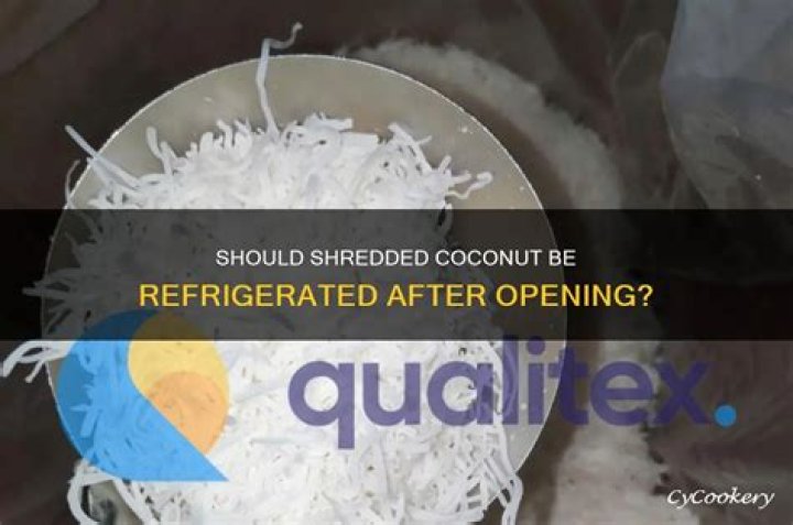 Should coconut flakes be refrigerated after opening?