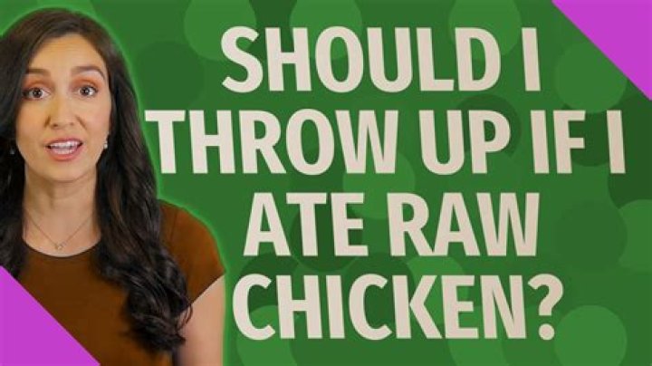 Should i throw up if i ate raw chicken?