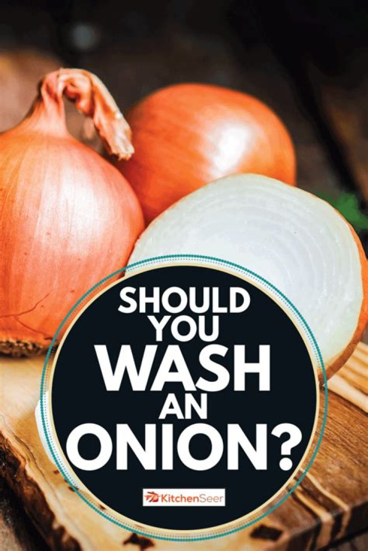 Should onions be washed?