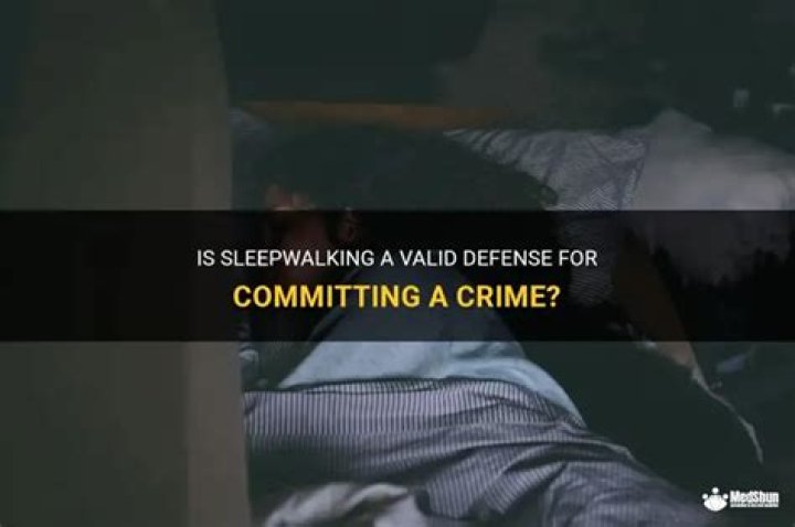 Should sleepwalking be a valid defense for a crime?