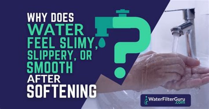Should softened water feel slimy?