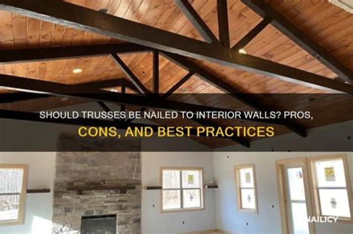 Should trusses be nailed to interior walls?