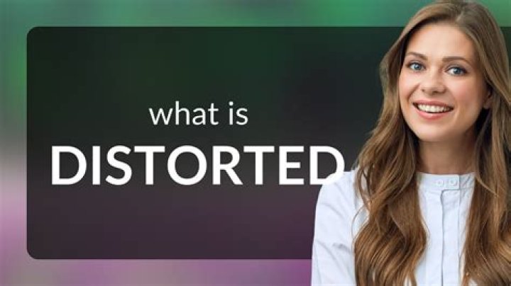Was does distort mean?