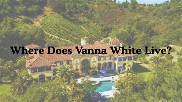 Were does vanna white live?