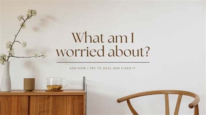 What am i worried about?