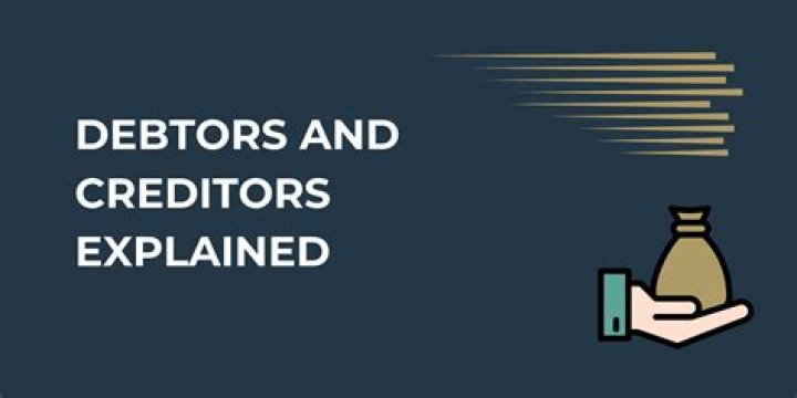 What debtors and creditors?