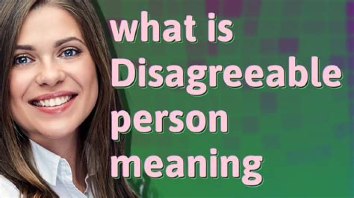 What disagreeable person mean?