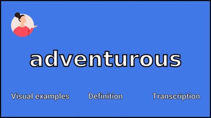 What does adventurous me?