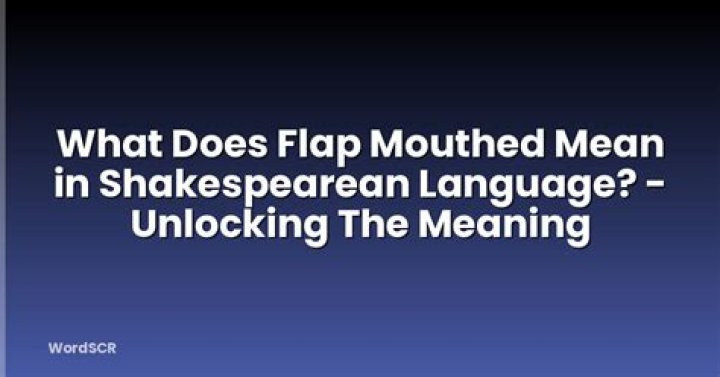 What does flap mouthed mean?