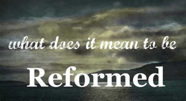 What does it mean to be reformed?
