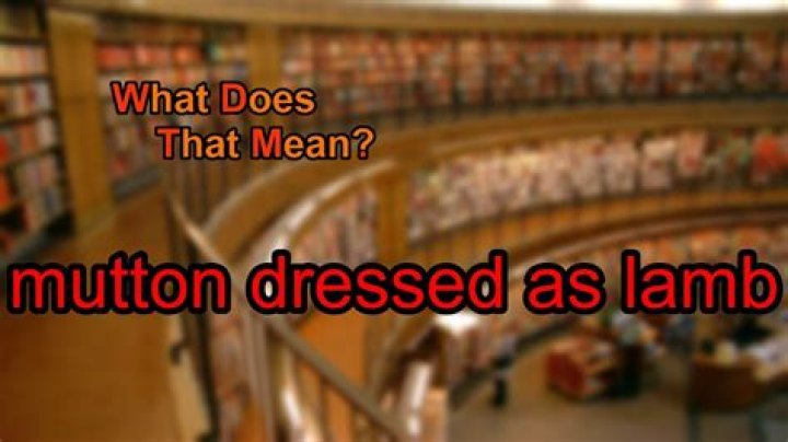 What does mutton dressed as lamb mean?