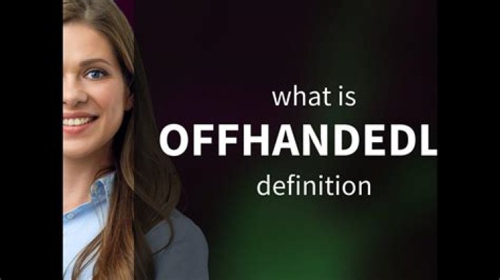 What does offhandedly mean?