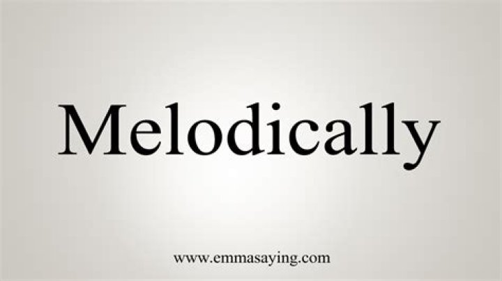 What does the word melodically meaning?