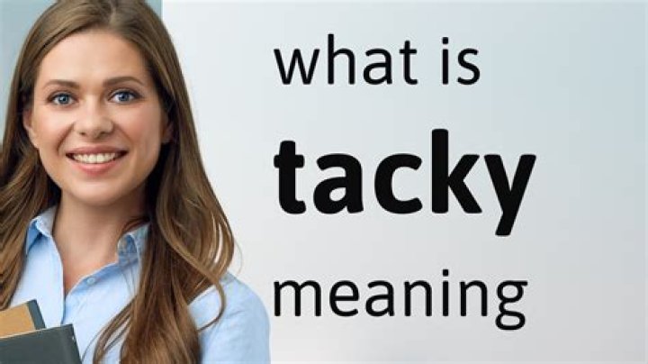 What does the word tacky mean?