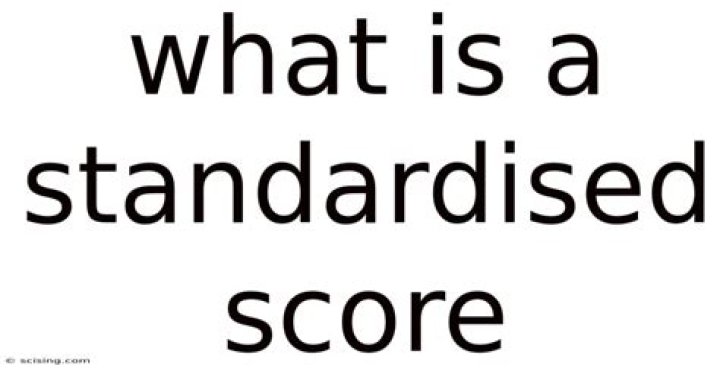 What is a standardised score?