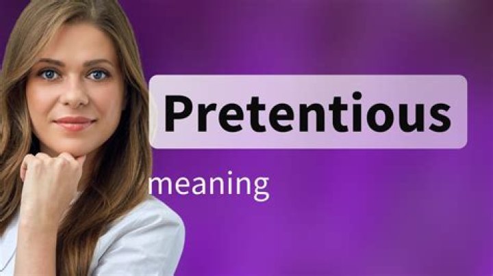 Whats d meaning of pretentious?
