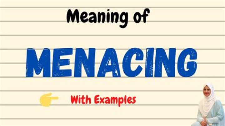 Whats meaning of menacingly?