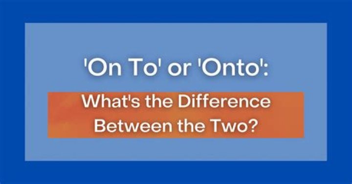 Whats the difference between onto and on to?