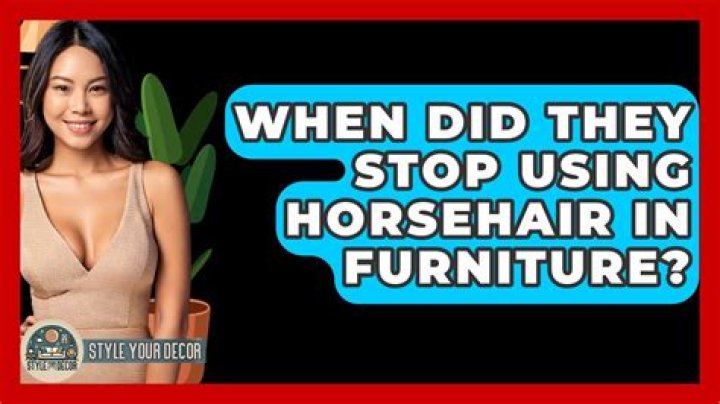 When did they stop using horsehair in furniture?