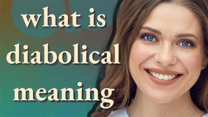 When someone is diabolical?