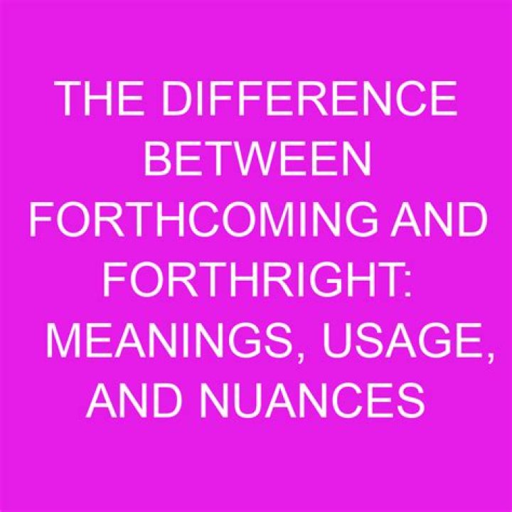 When to use forthcoming?